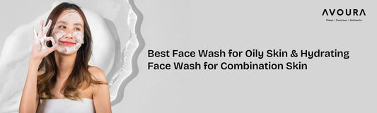 Best facewash for oily skin and hydrating face wash for combination skin